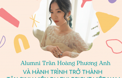 Hành trình trở thành tân Sinh viên ĐH Fulbright Việt Nam của Alumni Phương Anh